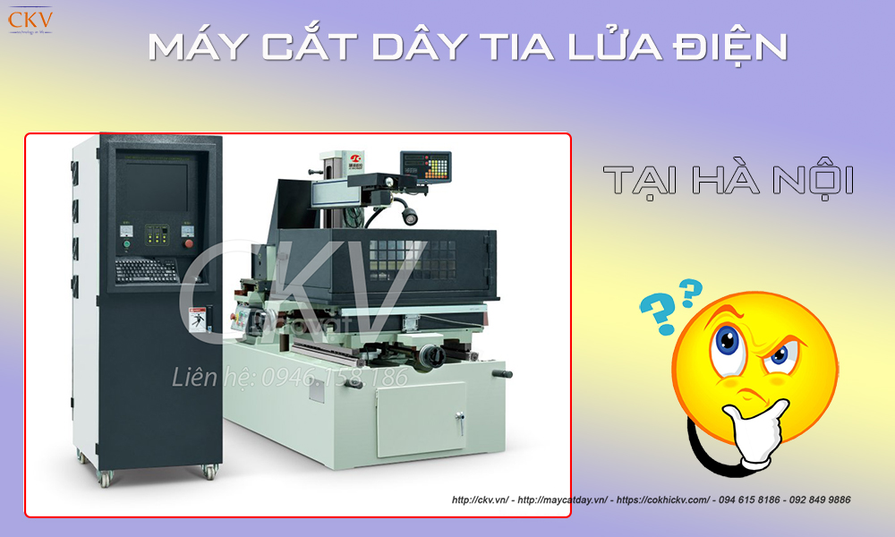 Máy cắt dây tia lửa điện nhập khẩu tại Hà Nội cách chọn mua máy giá tốt
